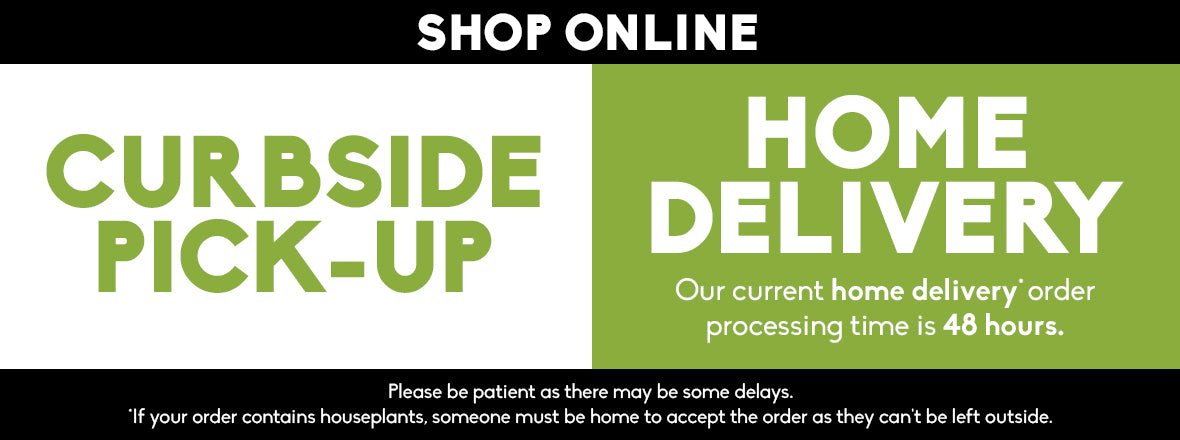Banner Image of Sheridan Nurseries where text reading "Shop Online, Curbside Pick-up, home delivery, our current home delivery order processing time is 48 hours."